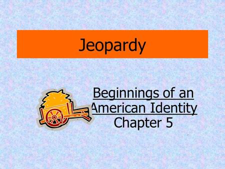 Jeopardy Beginnings of an American Identity Chapter 5.