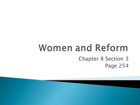 Women and Reform Chapter 8 Section 3 Page 254.