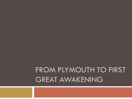 FROM PLYMOUTH TO FIRST GREAT AWAKENING.  As Massachusetts Bay grew/advanced, cracks began to form and widen  Economic successes (increase in fur trading,