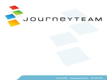 JourneyTEAM - www.journeyteam.com – 801.565.9199.