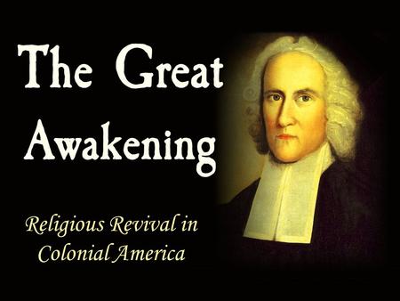 The Great Awakening Religious Revival in Colonial America.