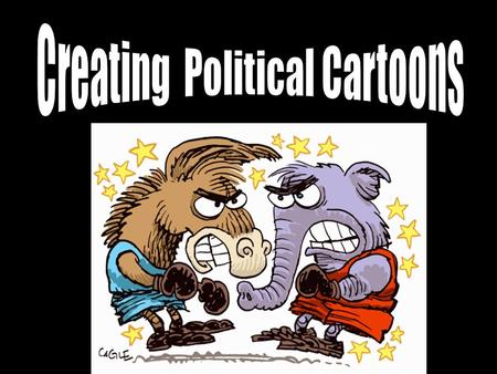 Learning Targets Understand the working parts of a political cartoon. Analyze successful political cartoons. Apply this knowledge by creating a political.
