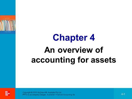 . Copyright  2010 McGraw-Hill Australia Pty Ltd PPTs to accompany Deegan, Australian Financial Accounting 6e 4-1 Chapter 4 An overview of accounting for.