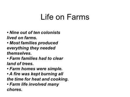 Life on Farms • Nine out of ten colonists lived on farms.