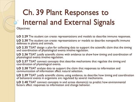 Ch. 39 Plant Responses to Internal and External Signals Objectives: LO 2.29 The student can create representations and models to describe immune responses.