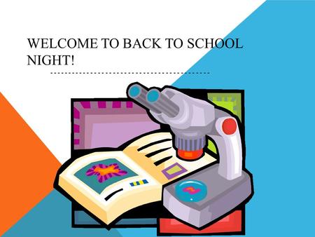 WELCOME TO BACK TO SCHOOL NIGHT! -------------------------------------------