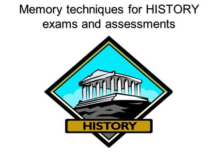 Memory techniques for HISTORY exams and assessments.