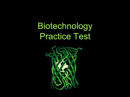 Biotechnology Practice Test. 1. An organism’s chromosomes are part of its ___. A.Plasmid B.Recombinant DNA C.Genome D.Enzymes.