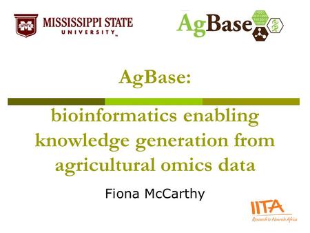 AgBase: bioinformatics enabling knowledge generation from agricultural omics data Fiona McCarthy.