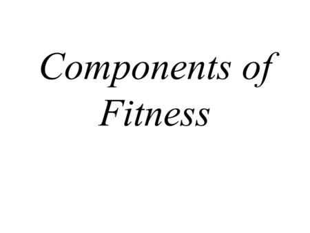Components of Fitness.
