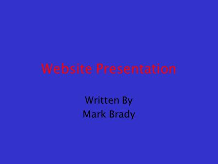 Website Presentation Written By Mark Brady. Website Advantages Company services can be activated from the customers home, or literally anywhere. Users.