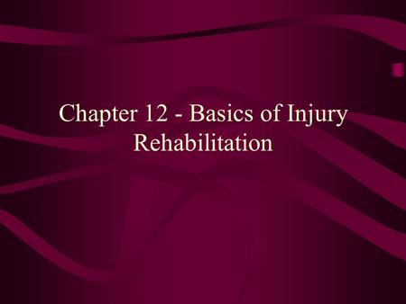 Chapter 12 - Basics of Injury Rehabilitation