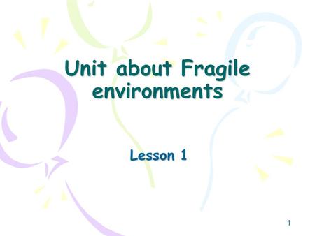 1 Unit about Fragile environments Lesson 1. 2 What do you think the dark green shaded parts are? What do you notice about their distribution?