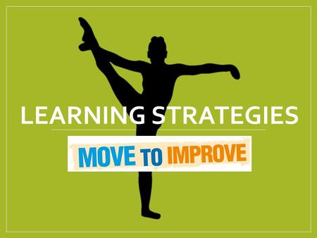 LEARNING STRATEGIES. Learning Strategies are factors which affect our training and our performances. For example: 1. Type of Practice 2. Quality of Practice.