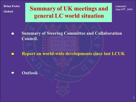 Brian Foster - LCUK Lancaster 1 Summary of UK meetings and general LC world situation Brian Foster Oxford Summary of Steering Committee and Collaboration.