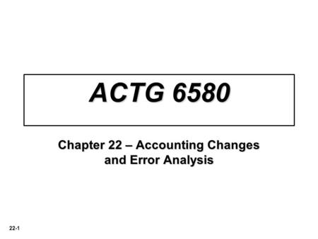 Chapter 22 – Accounting Changes and Error Analysis