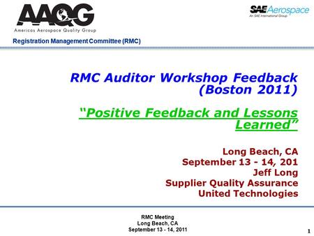 Company Confidential Registration Management Committee (RMC) RMC Auditor Workshop Feedback (Boston 2011) “Positive Feedback and Lessons Learned” Long Beach,
