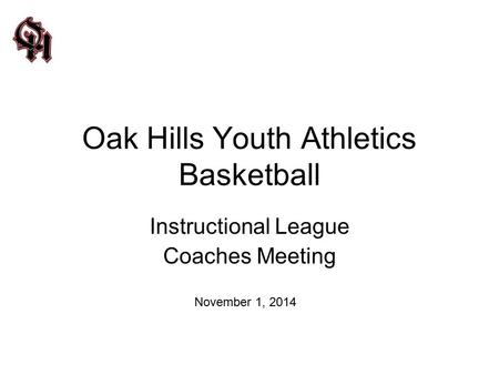 Oak Hills Youth Athletics Basketball Instructional League Coaches Meeting November 1, 2014.