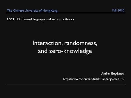 CSCI 3130: Formal languages and automata theory Andrej Bogdanov  The Chinese University of Hong Kong Interaction,