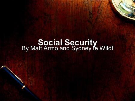 Social Security By Matt Armo and Sydney te Wildt.
