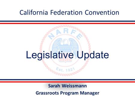 Legislative Update Sarah Weissmann Grassroots Program Manager California Federation Convention.