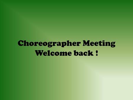 Choreographer Meeting Welcome back !. Auditions EVERY prospective choreographer MUST audition Seniors and past choreographers are not automatically chosen.