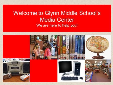 Welcome to Glynn Middle School’s Media Center We are here to help you!