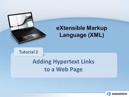 Adding Hypertext Links to a Web Page Tutorial 2 eXtensible Markup Language (XML)
