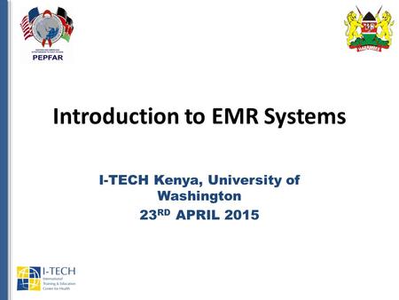 Introduction to EMR Systems I-TECH Kenya, University of Washington 23 RD APRIL 2015.