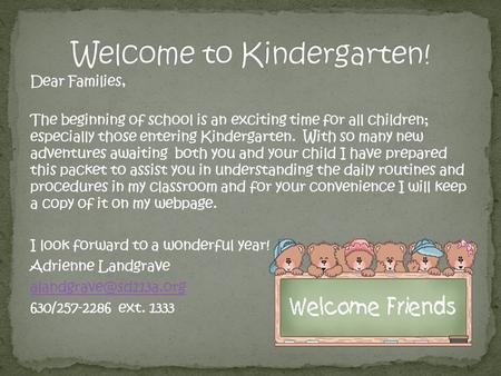 Dear Families, The beginning of school is an exciting time for all children; especially those entering Kindergarten. With so many new adventures awaiting.