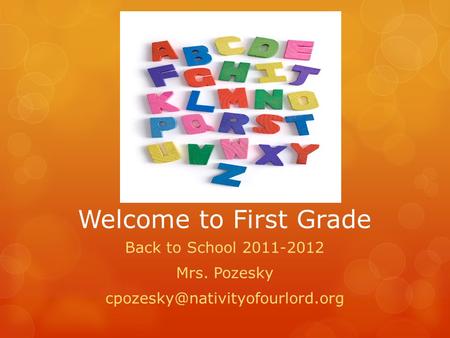 Welcome to First Grade Back to School 2011-2012 Mrs. Pozesky