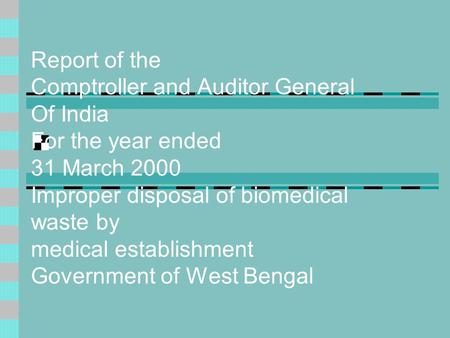 Report of the Comptroller and Auditor General Of India For the year ended 31 March 2000 Improper disposal of biomedical waste by medical establishment.