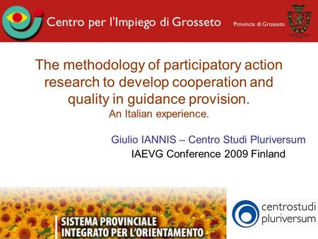 1 The methodology of participatory action research to develop cooperation and quality in guidance provision. An Italian experience. Giulio IANNIS – Centro.