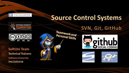 Source Control Systems SVN, Git, GitHub SoftUni Team Technical Trainers Software University