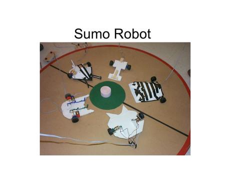Sumo Robot. Materials Part NameQty 3-9 volt Motor2 Gear sets2 Wheels4 Axles 4 Base1 Straws2 Switches2 Bolts & Nuts4 Hook up wire15'