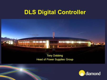 DLS Digital Controller Tony Dobbing Head of Power Supplies Group.