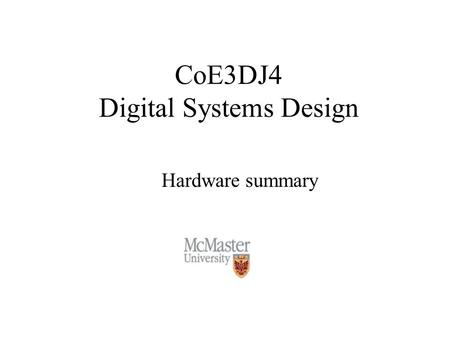 CoE3DJ4 Digital Systems Design Hardware summary. Microprocessors vs. Microcontrollers Microprocessors are single-chip CPU used in microcomputers Microcontrollers.