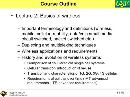 HUSEYIN ARSLAN Electrical Engineering EE-6593 Course Outline Lecture-2: Basics of wireless –Important terminology and definitions (wireless, mobile, cellular,