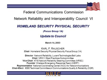 H OMELAND S ECURITY P HYSICAL S ECURITY (Focus Group 1A) Update to Council March 14, 2003 K ARL F. R AUSCHER Chair Homeland Security Physical Security.