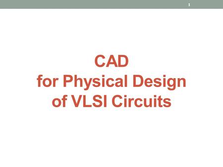 CAD for Physical Design of VLSI Circuits