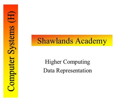 Shawlands Academy Higher Computing Data Representation.