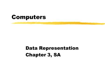 Computers Data Representation Chapter 3, SA. Data Representation and Processing Data and information processors must be able to: Recognize external data.