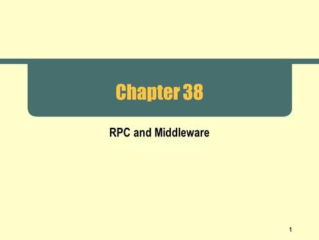 1 Chapter 38 RPC and Middleware. 2 Middleware  Tools to help programmers  Makes client-server programming  Easier  Faster  Makes resulting software.