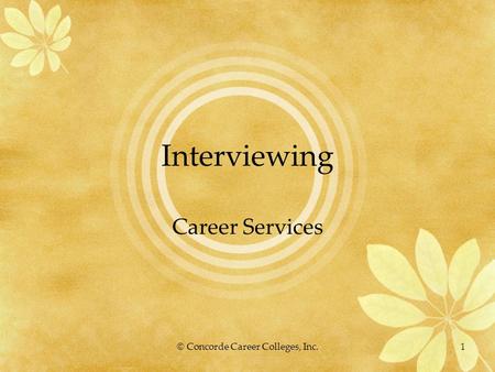 © Concorde Career Colleges, Inc.1 Interviewing Career Services.