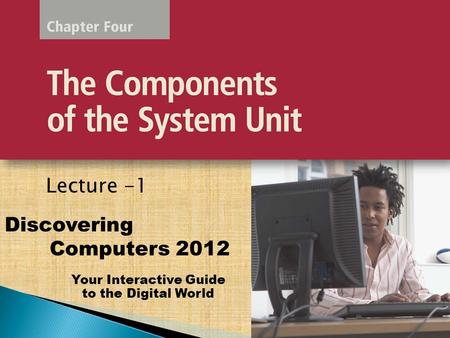 Your Interactive Guide to the Digital World Discovering Computers 2012 Lecture -1.