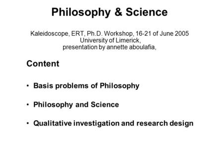 Philosophy & Science Kaleidoscope, ERT, Ph.D. Workshop, 16-21 of June 2005 University of Limerick, presentation by annette aboulafia, Content Basis problems.