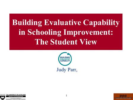 1 Building Evaluative Capability in Schooling Improvement: The Student View Judy Parr,