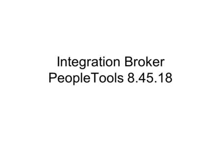Integration Broker PeopleTools 8.45.18. Integration Broker Steps –Introduction & terminologies –Application Server PUB/SUB services (Application Server)