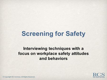 Screening for Safety Interviewing techniques with a focus on workplace safety attitudes and behaviors.