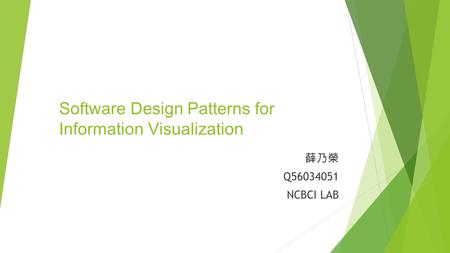 Software Design Patterns for Information Visualization 薛乃榮 Q56034051 NCBCI LAB.